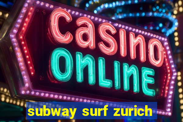 subway surf zurich